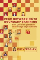 From Networking to Boundary Spanning: How You Can Get Results Inside Large Organizations B0GX841VG7 Book Cover