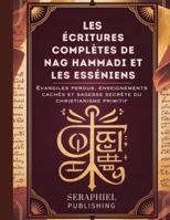 Les Écritures complètes de Nag Hammadi et les Esséniens: Évangiles perdus, enseignements cachés et sagesse secrète du christianisme primitif B0G482S2TK Book Cover