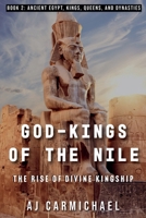 God-Kings of the Nile: The Rise of Divine Kingship (Ancient Egypt: Kings, Queens, and Dynasties) B0FN7P6B5R Book Cover