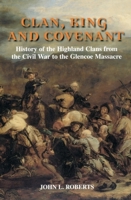 Clan, King and Covenant: The History of the Highland Clans from the Civil War to the Glencoe Massacre 0748613935 Book Cover