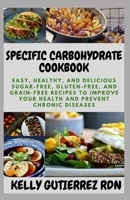 SPECIFIC CARBOHYDRATE COOKBOOK: Easy, Healthy, and Delicious Sugar-Free, Gluten-Free, and Grain-Free Recipes to Improve your Health and Prevent Chronic Diseases B08HTVRZNJ Book Cover