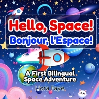 Hello, Space! / Bonjour, l'Espace!: A First Bilingual Space Adventure for Curious Kids (English - French) B0FDL2XK3Z Book Cover
