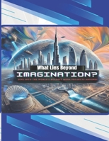 What Lies Beyond Imagination?: Dive Into The World's Boldest Mega Projects Around, Mega Engineering Projects, Groundbreaking Technology in Mega Projects B0DRWYDMG1 Book Cover
