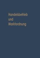 Handelsbetrieb Und Marktordnung: Festschrift Carl Ruberg Zum 70. Geburtstag 3663030679 Book Cover