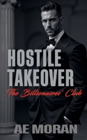 Hostile Takeover (Billionaires' Club) 1991400225 Book Cover