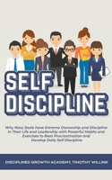 Self Discipline: Why Navy Seals have Extreme Ownership and Discipline in Their Life and Leadership with Powerful Habits and Exercises to Beat Procrastination and Develop Daily Self Discipline 1393026443 Book Cover