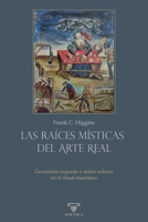 Las raíces místicas del Arte Real: Geometría sagrada y mitos solares en el ritual masónico (Spanish Edition) B0GWF4DC1B Book Cover