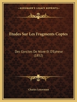 Etudes Sur Les Fragments Coptes: Des Conciles De Nicee Et D'Ephese (1852) 1246395940 Book Cover