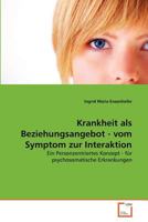 Krankheit als Beziehungsangebot - vom Symptom zur Interaktion: Ein Personzentriertes Konzept - für psychosomatische Erkrankungen 3639371399 Book Cover