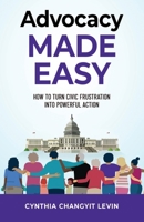 Advocacy Made Easy: How to Turn Civic Frustration into Powerful Action B0FW6C4YQK Book Cover