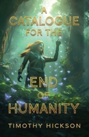 A Catalogue for the End of Humanity (BLACK & WHITE EDITION): (black and white edition) 1738622495 Book Cover