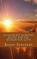 Heartburst Morning Notes: For the Woman You Love 1547023457 Book Cover