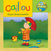 Caillou: Every Drop Counts: Ecology Club 2894507720 Book Cover