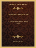 The Pastor Of Wydon Fell: A Ballad Of The North Country 1347838619 Book Cover