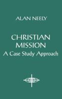 Christian Mission: A Case Study Approach (American Society of Missiology Series) 1570750084 Book Cover