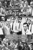 Friendly Questions about 12 Angry Men for Fan: Details Quizzes and Answers about Courtroom Drama Film: Interesting Facts About 12 Angry Men B08QLV231F Book Cover