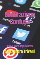 Generazione Confusa: Oltre il Muro degli Schermi (Italian Edition) B0DKTKYRTC Book Cover