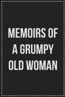 Memoirs of a Grumpy Old Woman: College Ruled Notebook | Novelty Lined Journal | Gift Card Alternative | Perfect Keepsake For Passive Aggressive People 1670139433 Book Cover