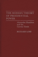 The Modern Theory of Presidential Power: Alexander Hamilton and the Corwin Thesis (Contributions in Political Science) 0313267510 Book Cover