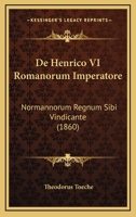 De Henrico VI Romanorum Imperatore: Normannorum Regnum Sibi Vindicante (1860) 1141854627 Book Cover