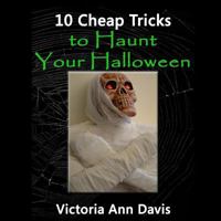10 Cheap Tricks to Haunt Your Halloween 1537247247 Book Cover