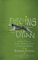Fetching Dylan: A True Tale of Canine Domestication in Leaps and Bounds 039953511X Book Cover
