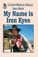 My Name Is Iron Eyes 1444829661 Book Cover