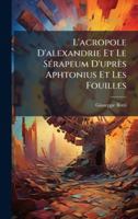 L'acropole D'alexandrie Et Le SÃ(c)rapeum D'uprès Aphtonius Et Les Fouilles (French Edition) 1023982129 Book Cover