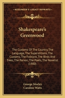 Shakespeare's Greenwood: The Customs of the Country, the Language, the Superstitions 1165486253 Book Cover