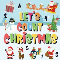 Let's Count Christmas!: Can You Find & Count Santa, Rudolph the Red-Nosed Reindeer and the Snowman? - Fun Winter Xmas Counting Book for Children, 2-4 Year Olds - Picture Puzzle Book 1952772524 Book Cover