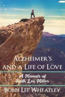 Alzheimer's and a Life of Love: A Memoir of Ruth Lee Miller 1719908273 Book Cover