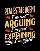 Real Estate Agent I'm Not Arguing I'm Just Explaining Why I'm Right: Appointment Book Undated 52-Week Hourly Schedule Calender 1081006234 Book Cover