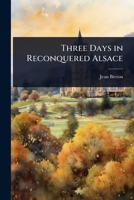 Three Days in Reconquered Alsace 1024061841 Book Cover