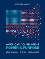 American Government, Brief: Power & Purpose 0393912086 Book Cover