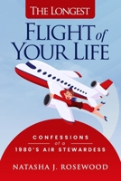 The Longest Flight of Your Life: Confessions of a 1980s Air Stewardess 1990830366 Book Cover