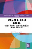 Translating Queer Desires: Chinese-Language Queer Literature and English Translation (Interdisciplinary and Transcultural Approaches to Chinese Literature) 1041341709 Book Cover