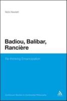 Badiou, Balibar, Ranciere: Re-thinking Emancipation (Continuum Studies in Continental Philosophy) 1441109676 Book Cover