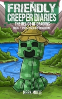 The Friendly Creeper Diaries: The Relics of Dragons (Book 7): Possessed by Herobrine (An Unofficial Minecraft Diary Book for Kids Ages 9 - 12 1546300988 Book Cover