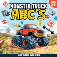 Monster Truck ABCs, Monster Truck Book, Monster Truck ABC Book, Truck Alphabet Book, ABC Book For Kids B0GWQ98WRR Book Cover