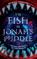 The Fish in Jonah's Puddle (To Say Nothing of the Demon) 0990723577 Book Cover