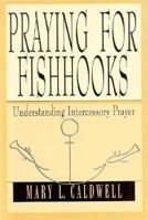 Praying for Fishhooks: Understanding Intercessory Prayer 1880837757 Book Cover
