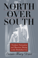 North over South: Northern Nationalism and American Identity in the Antebellum Era 0700614257 Book Cover