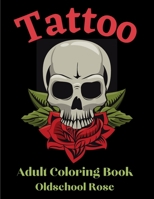 Oldschool Rose Tattoo - Adult Coloring Book: 50 Unique Designs - Coloring Book For Relaxation with Awesome Modern Tattoo Designs - Adult Coloring Book B0923XTBV2 Book Cover