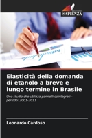 Elasticità della domanda di etanolo a breve e lungo termine in Brasile: Uno studio che utilizza pannelli cointegrati - periodo: 2001-2011 6205844923 Book Cover