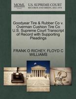 Goodyear Tire & Rubber Co v. Overman Cushion Tire Co U.S. Supreme Court Transcript of Record with Supporting Pleadings 127025197X Book Cover