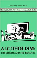 Alcoholism: The Disease And The Benefits: The Highly Effective Recovering Adult-Child 059519902X Book Cover