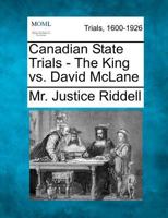 Canadian State Trials - The King vs. David McLane 1275532462 Book Cover