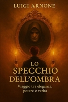 Lo Specchio dell’Ombra: Viaggio tra eleganza, potere e verità (Italian Edition) B0FHKHGLMH Book Cover