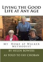 Living the Good Life at Any Age: My Home at Walker Methodist 1533612110 Book Cover