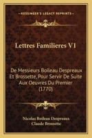 Lettres Familieres V1: De Messieurs Boileau Despreaux Et Brossette, Pour Servir De Suite Aux Oeuvres Du Premier (1770) 1120315131 Book Cover
